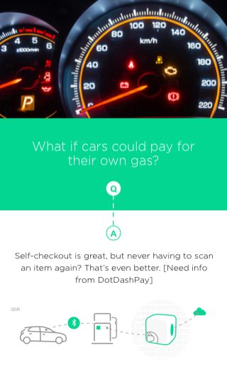 Dashboard of a car with several indicators lit. Text overlay reads, "What if cars could pay for their own gas? Self-checkout is great, but never having to scan an item again? That’s even better. [Need info from DotDashPay].